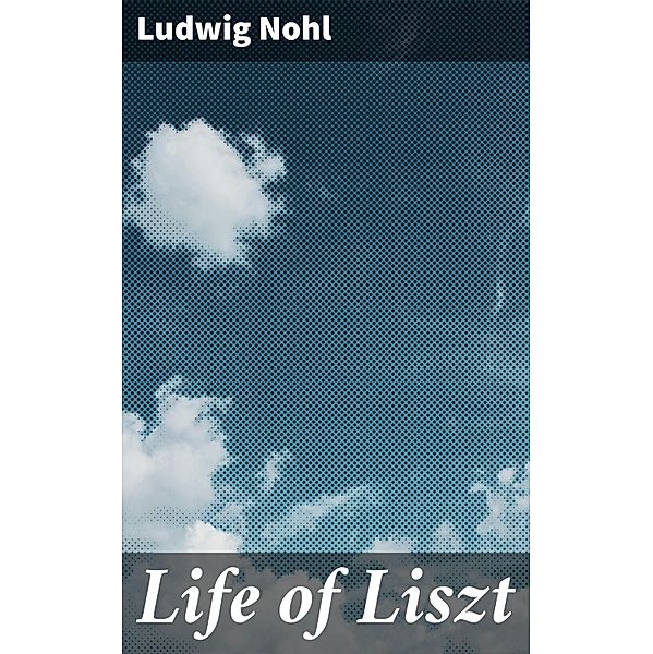 Life of Liszt, Ludwig Nohl