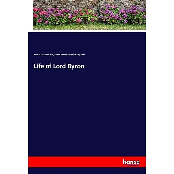 Life of Lord Byron, John Parker Anderson, Roden Berkeley Wriothesley Noel