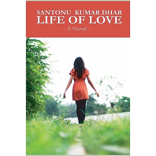 Life Of Love: A Novel, Santonu Kumar Dhar