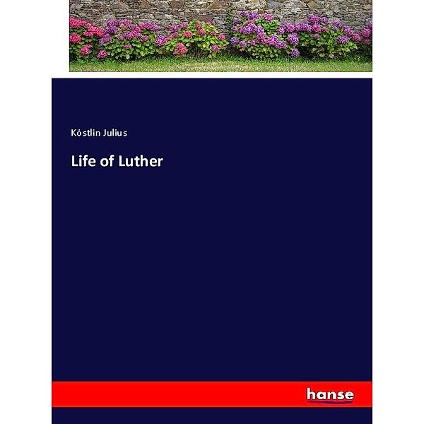 Life of Luther, Köstlin Julius