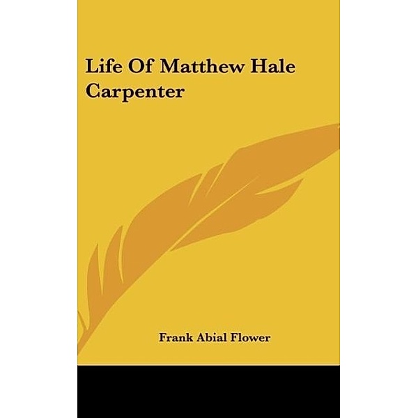 Life Of Matthew Hale Carpenter, Frank Abial Flower