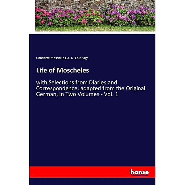 Life of Moscheles, Charlotte Moscheles, A. D. Coleridge