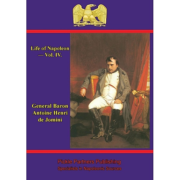 Life Of Napoleon - Vol. IV., General Baron Antoine Henri de Jomini