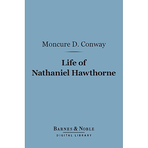 Life of Nathaniel Hawthorne (Barnes & Noble Digital Library) / Barnes & Noble, Moncure D. Conway