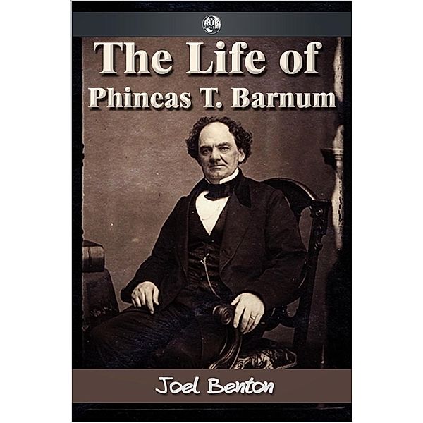 Life of Phineas T. Barnum, Joel Benton