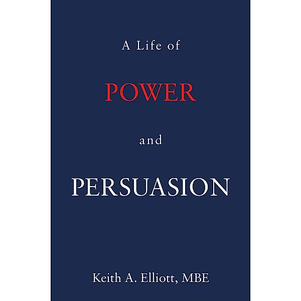 Life of Power and Persuasion / Matador, Keith A. Elliott