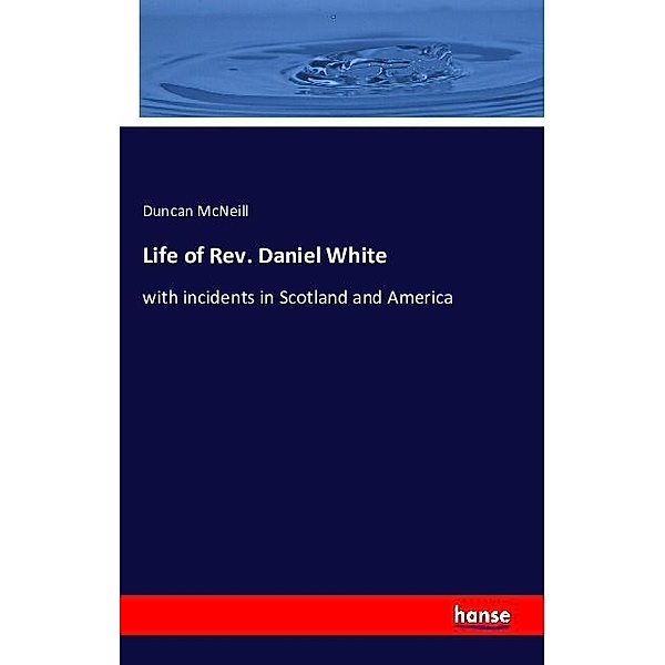 Life of Rev. Daniel White, Duncan McNeill