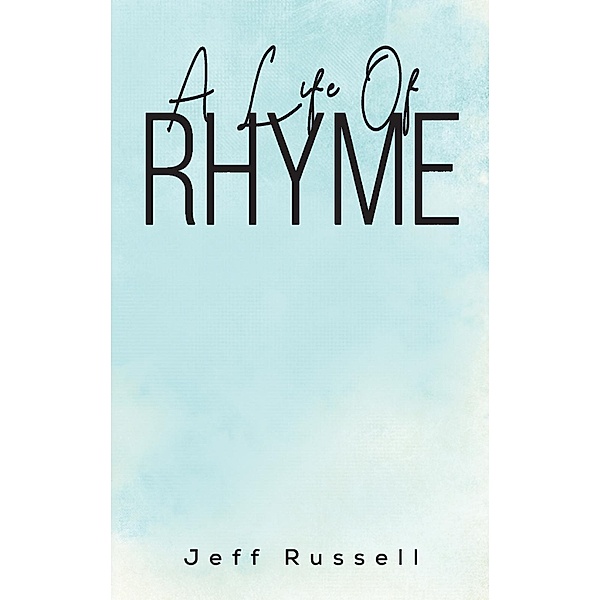 Life Of Rhyme / Austin Macauley Publishers, Jeff Russell