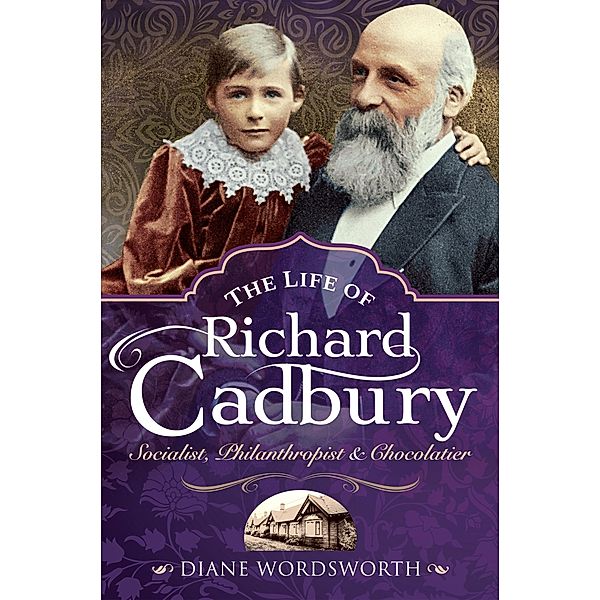 Life of Richard Cadbury / Pen and Sword History, Wordsworth Diane Wordsworth