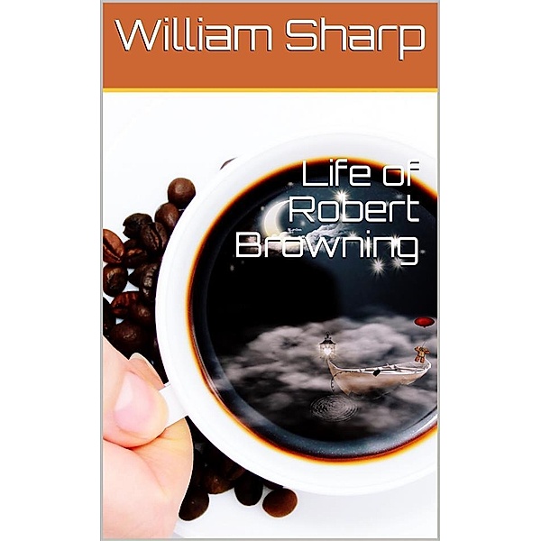Life of Robert Browning, William Sharp