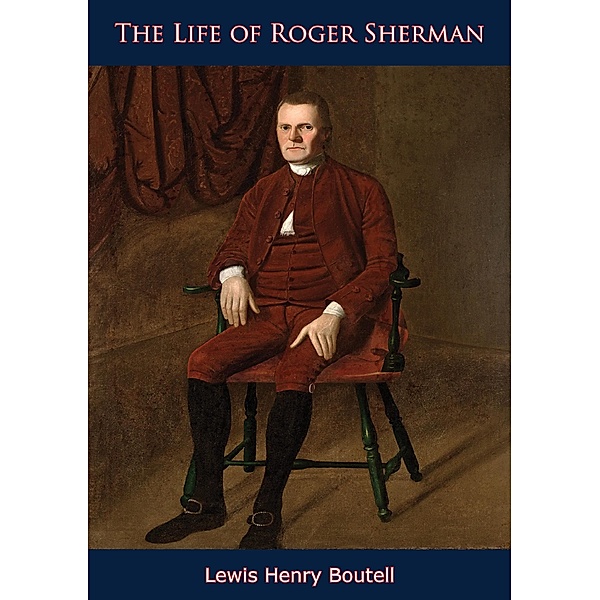 Life of Roger Sherman, Lewis Henry Boutell