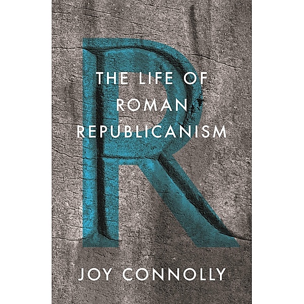 Life of Roman Republicanism, Joy Connolly