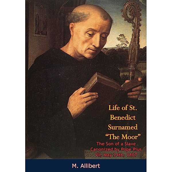 Life of St. Benedict Surnamed &quote;The Moor&quote; The Son of a Slave, M. Allibert