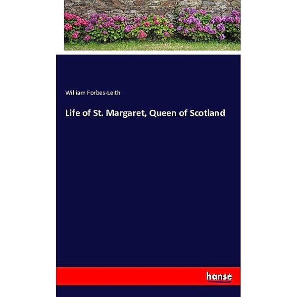 Life of St. Margaret, Queen of Scotland, William Forbes-Leith