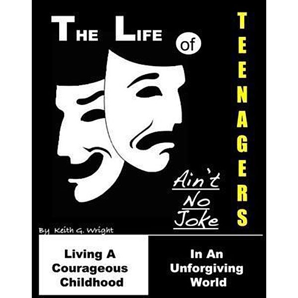Life Of Teenagers Ain't No Joke, Keith G. Wright