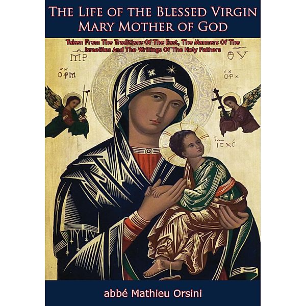 Life of the Blessed Virgin Mary Mother of God, abbe Mathieu Orsini