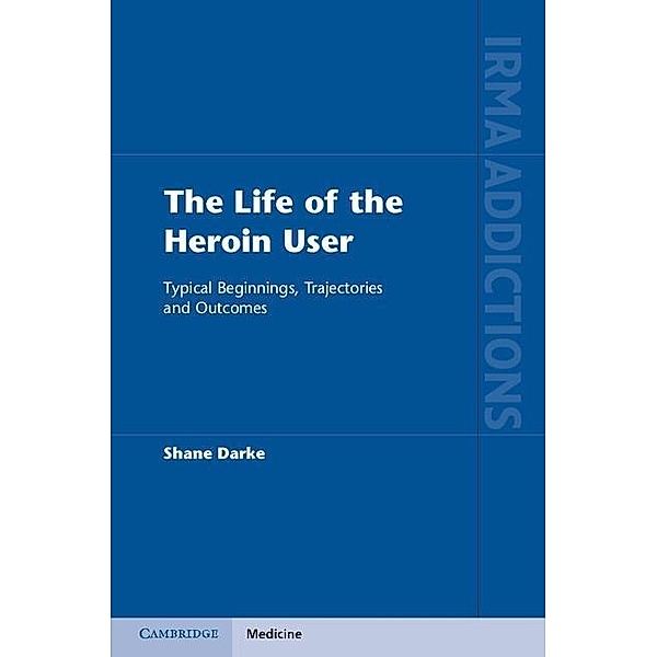 Life of the Heroin User / International Research Monographs in the Addictions, Shane Darke