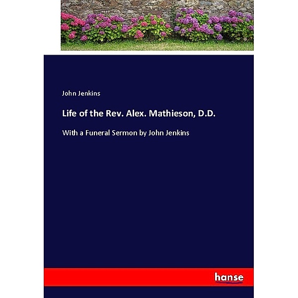 Life of the Rev. Alex. Mathieson, D.D., John Jenkins