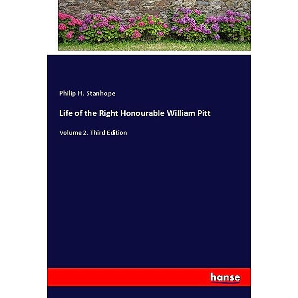 Life of the Right Honourable William Pitt, Philip H. Stanhope