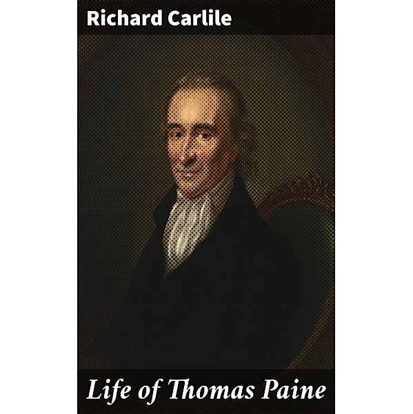 Life of Thomas Paine, Richard Carlile