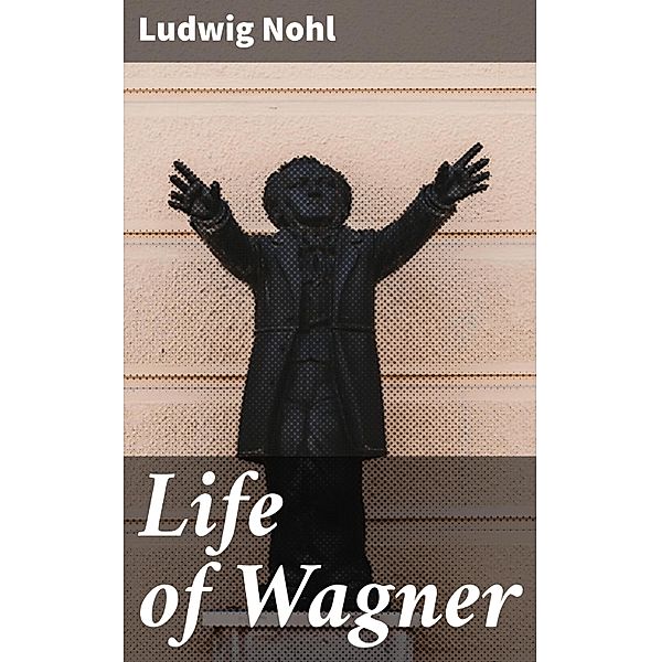 Life of Wagner, Ludwig Nohl