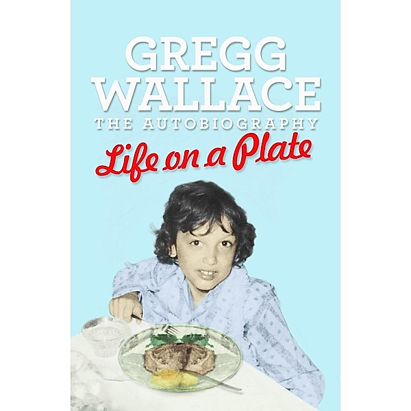 Life on a Plate, Gregg Wallace