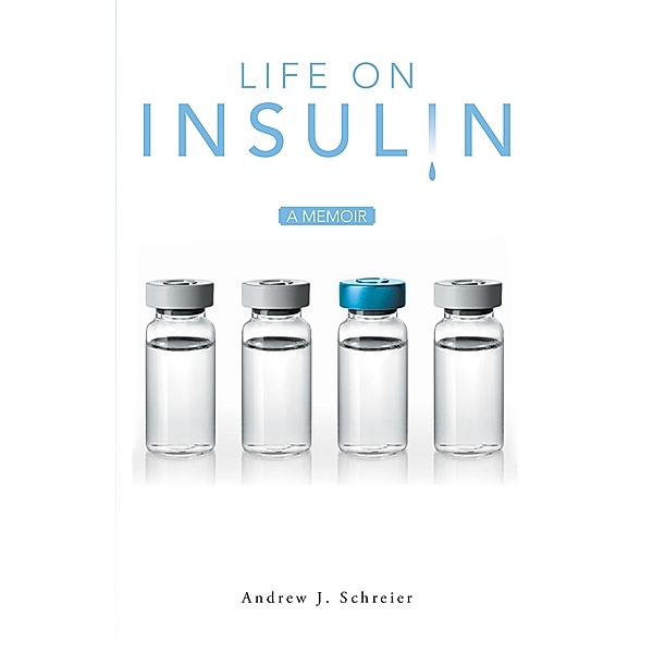 Life on Insulin, Andrew J. Schreier