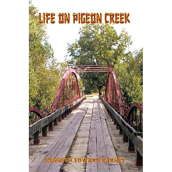 Life on Pigeon Creek, Kenneth Edward Barnes