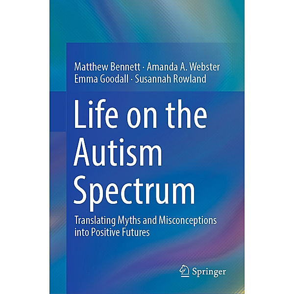 Life on the Autism Spectrum, Matthew Bennett, Amanda A. Webster, Emma Goodall, Susannah Rowland