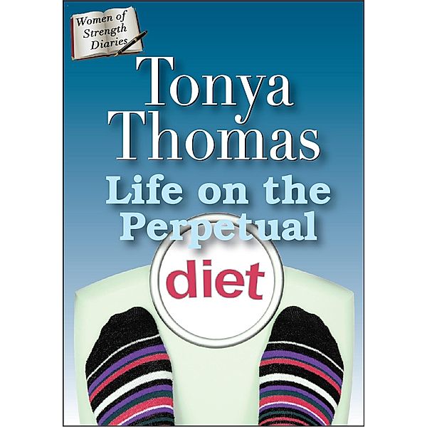 Life On The Perpetual Diet / Tonya Thomas, Tonya Thomas