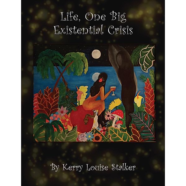 Life, One Big Existential Crisis, Kerry Louise Stalker