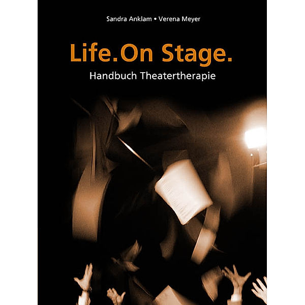 Life. One Stage., Sandra Anklam, Verena Meyer