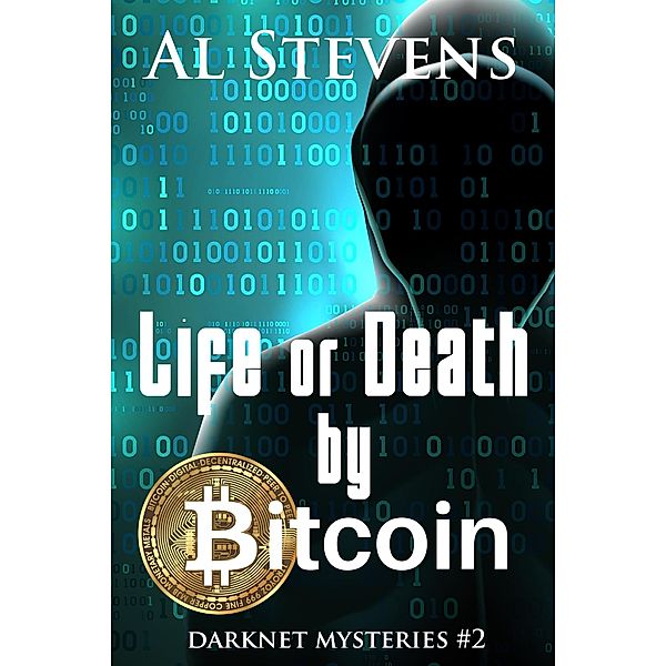 Life or Death by Bitcoin (Darknet Mysteries, #2) / Darknet Mysteries, Al Stevens