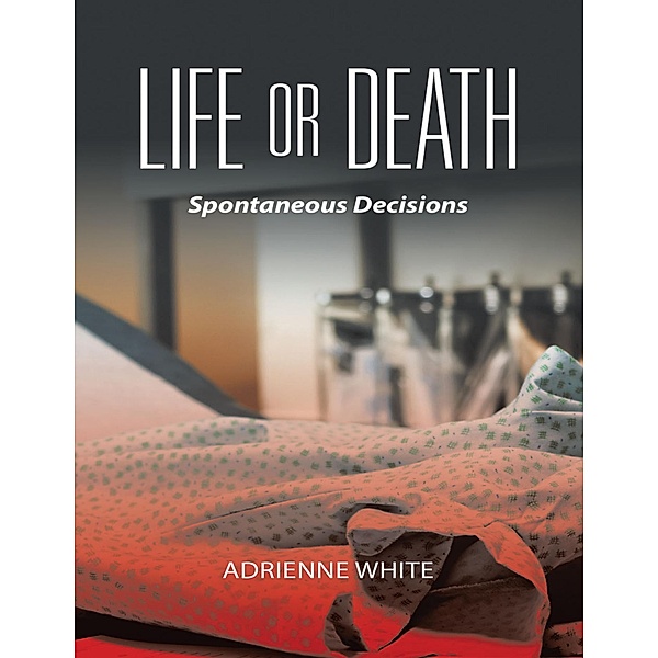 Life or Death: Spontaneous Decisions, Adrienne White