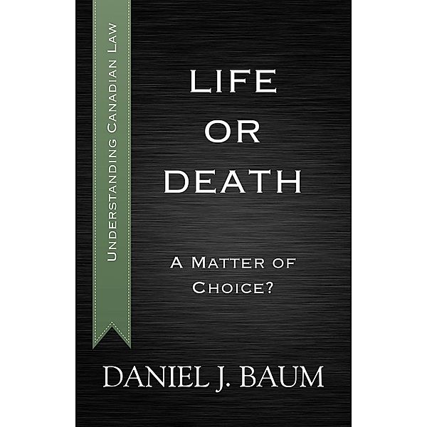 Life or Death / Understanding Canadian Law Bd.4, Daniel J. Baum