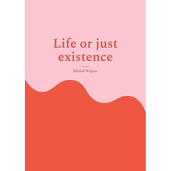 Life or just existence / Leben Bd.6, Eduard Wagner