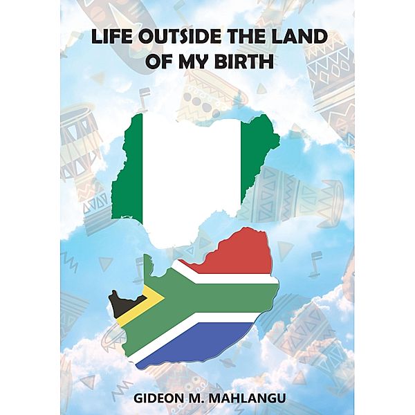 Life Outside The Land of My Birth, Gideon M. Mahlangu