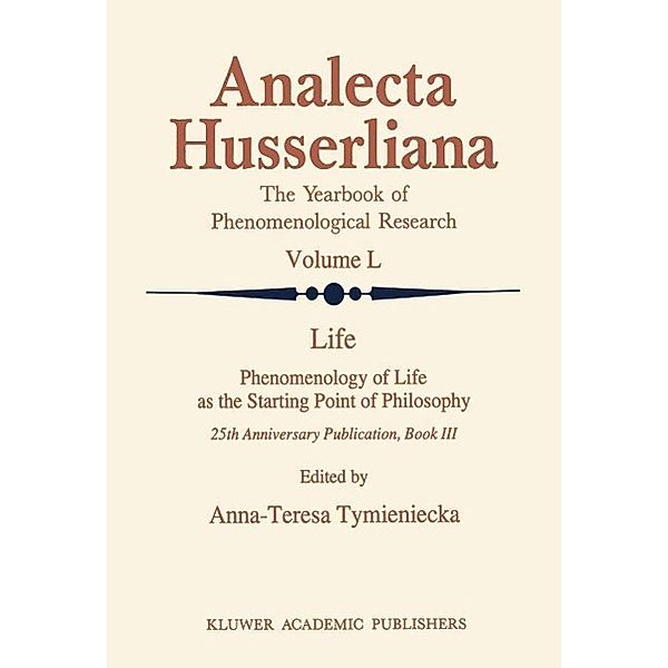 Life Phenomenology of Life as the Starting Point of Philosophy / Analecta Husserliana Bd.50