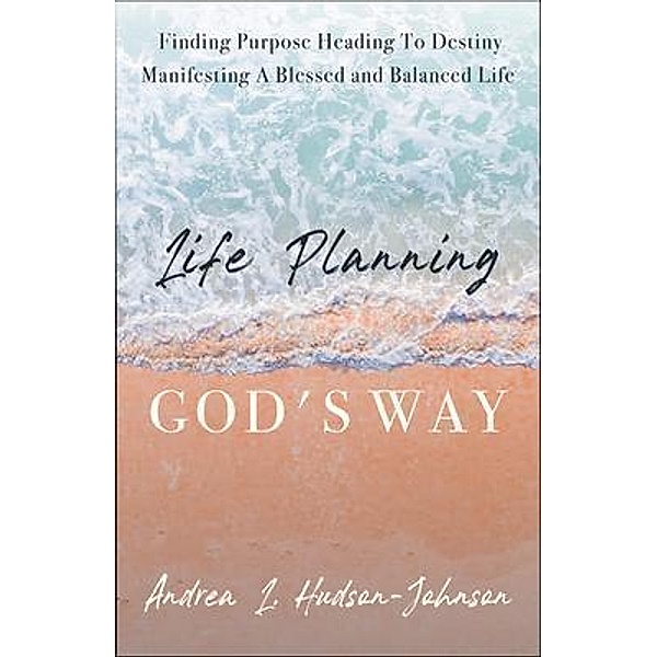 Life Planning God's Way, Andrea L. Hudson-Johnson