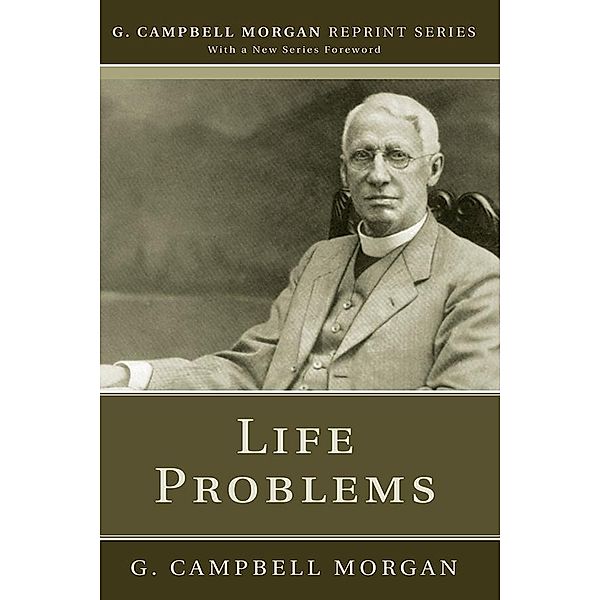 Life Problems / G. Campbell Morgan Reprint Series, G. Campbell Morgan