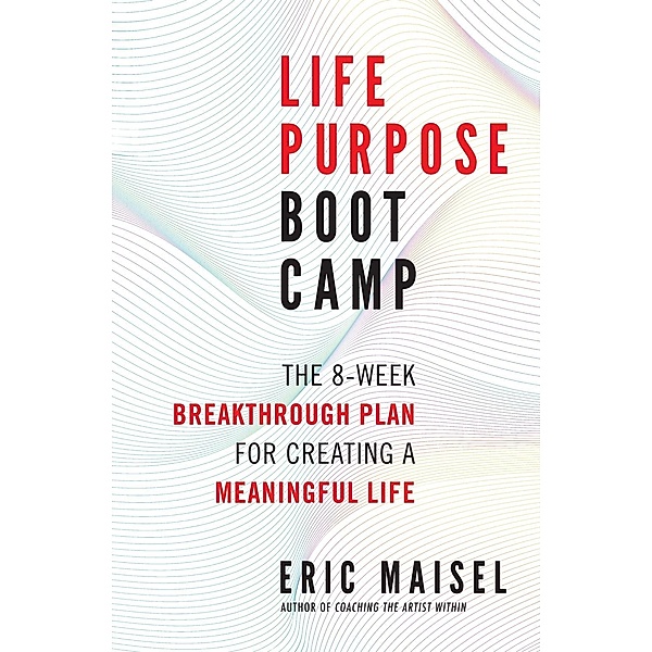 Life Purpose Boot Camp, Eric Maisel