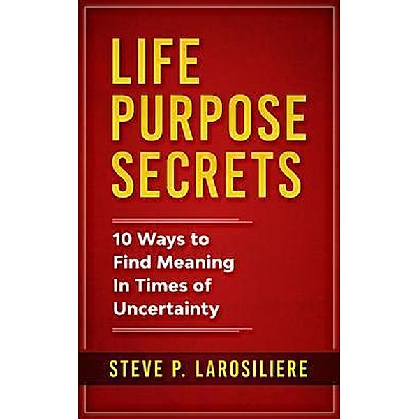Life Purpose Secrets, Steve P. Larosiliere
