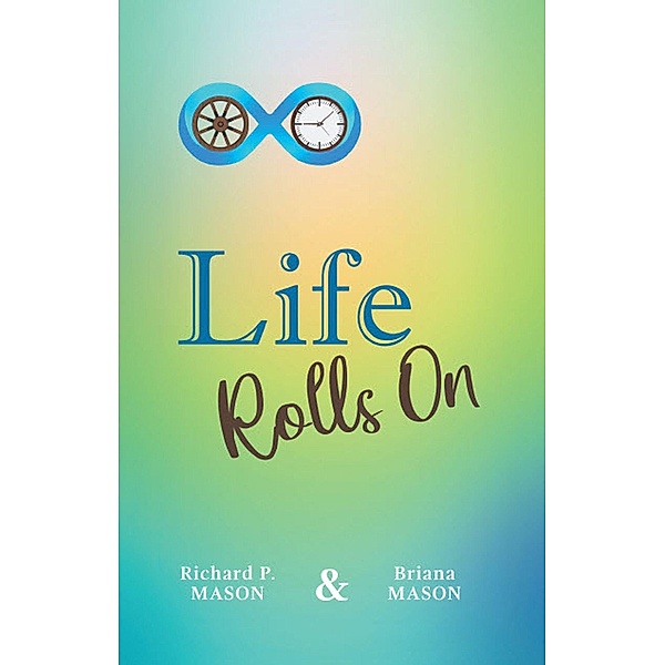 Life Rolls On / Gatekeeper Press, Richard P. Mason