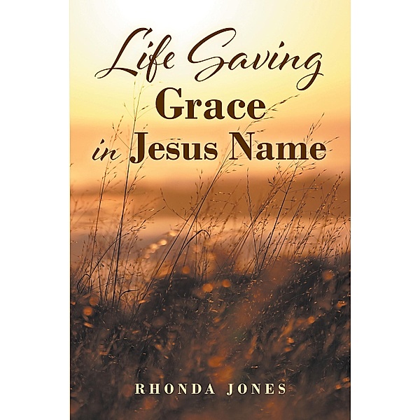 Life Saving Grace in Jesus Name, Rhonda Jones