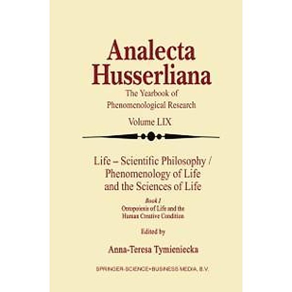 Life Scientific Philosophy, Phenomenology of Life and the Sciences of Life / Analecta Husserliana Bd.59