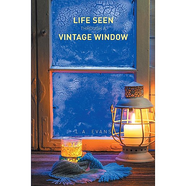Life Seen Through a Vintage Window, L. A. Evans