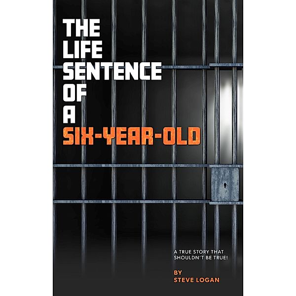 Life Sentence of a Six-Year-Old, Steve Logan