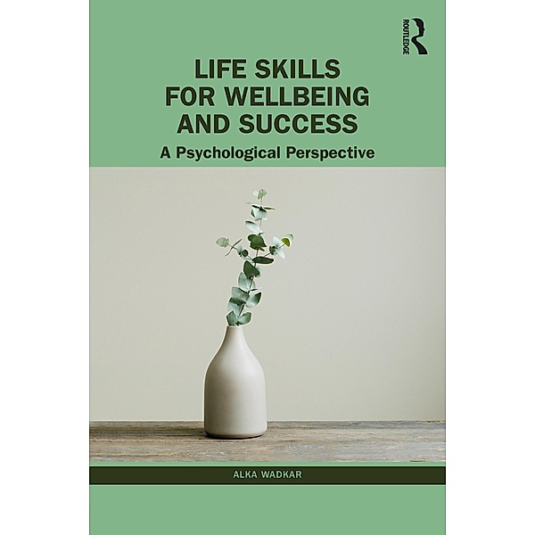 Life Skills for Wellbeing and Success, Alka Wadkar