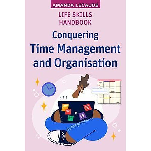 Life Skills Handbook / High School Success, Amanda Lecaudé