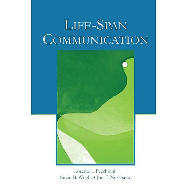Life-Span Communication, Loretta L. Pecchioni, Kevin B. Wright, Jon F. Nussbaum